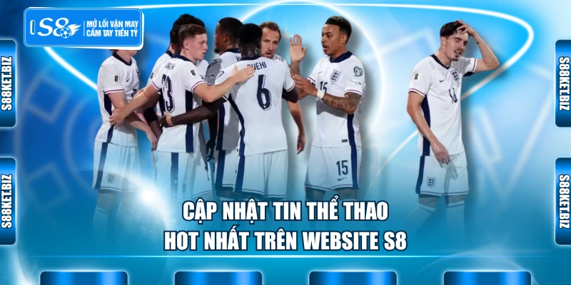 Cập nhật tin thể thao hot nhất trên website S8