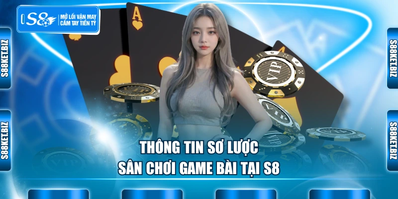 Thông tin sơ lược sân chơi game bài tại S8
