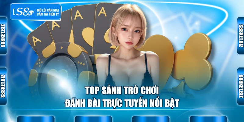 Top sảnh trò chơi đánh bài trực tuyến nổi bật