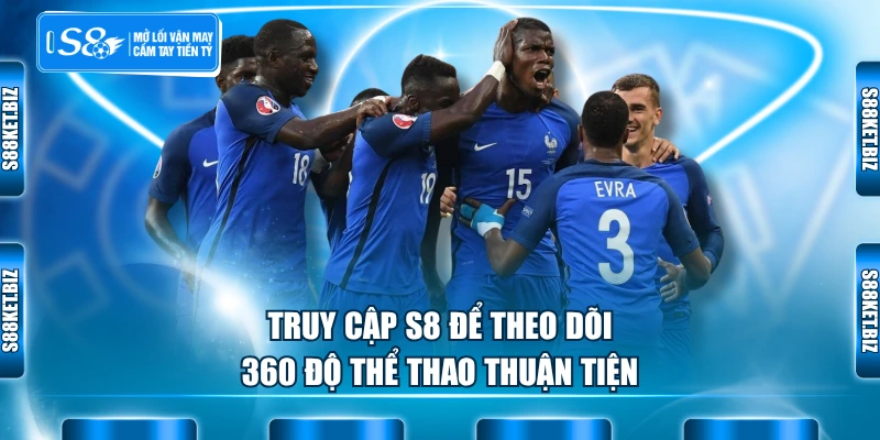 Truy cập S8 để theo dõi 360 độ thể thao thuận tiện