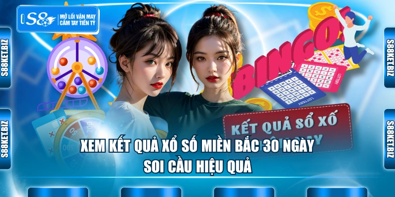 Xem kết quả xổ số miền Bắc 30 ngày soi cầu hiệu quả